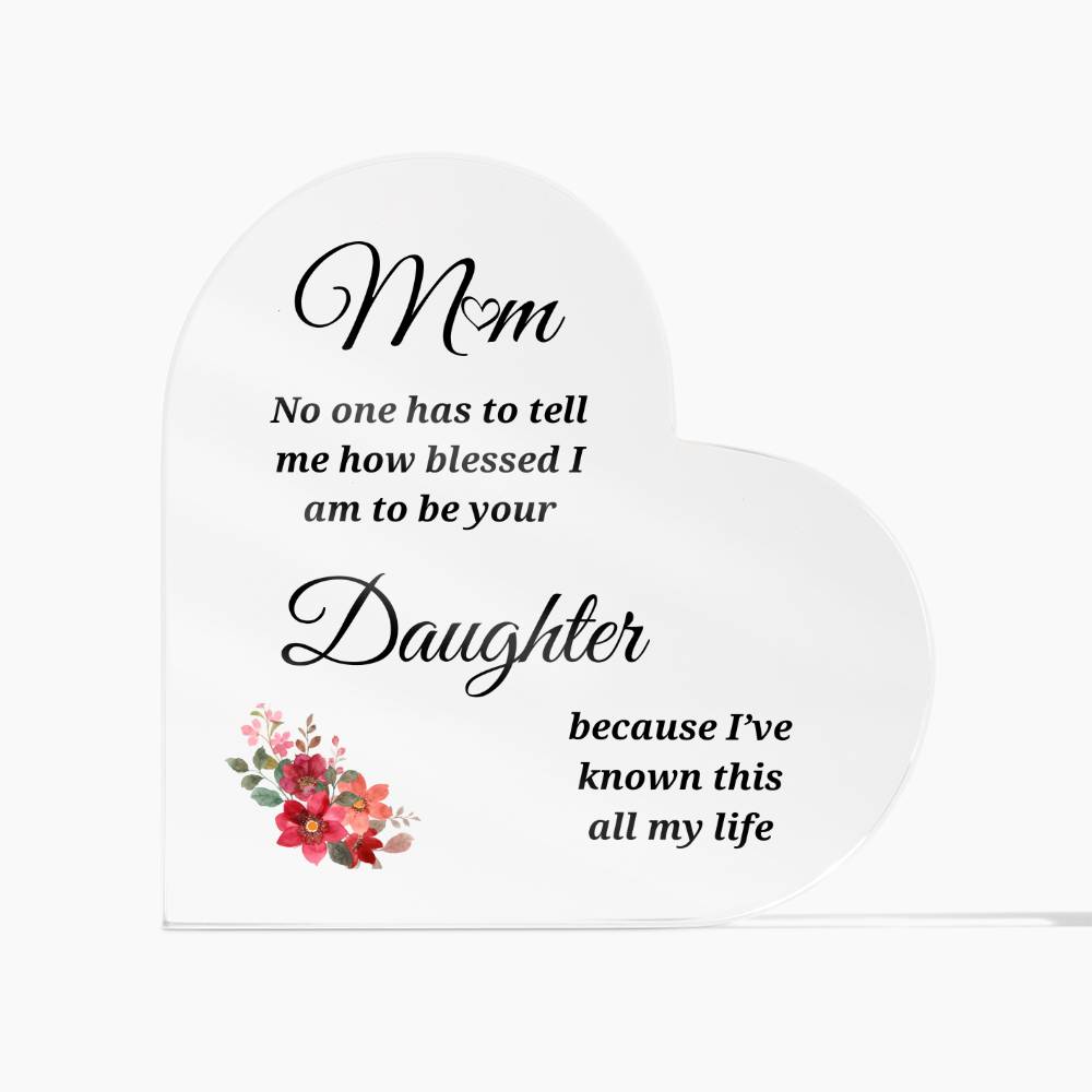 To Mom | Blessed to be Your Daughter | Heart Shaped Acrylic Plaque