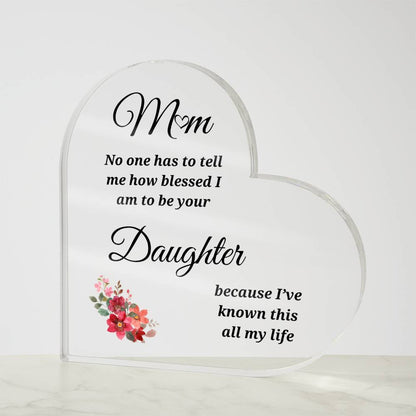 To Mom | Blessed to be Your Daughter | Heart Shaped Acrylic Plaque