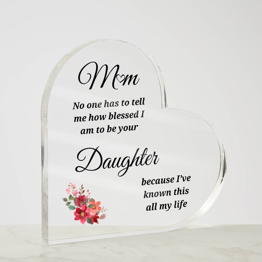 To Mom | Blessed to be Your Daughter | Heart Shaped Acrylic Plaque