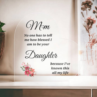 To Mom | Blessed to be Your Daughter | Heart Shaped Acrylic Plaque