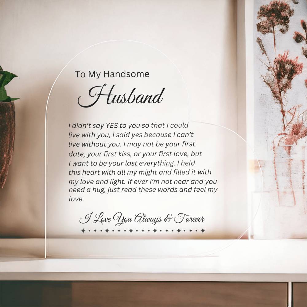 To My Handsome Husband | I Can't Live Without You | Printed Heart Shaped Acrylic Plaque