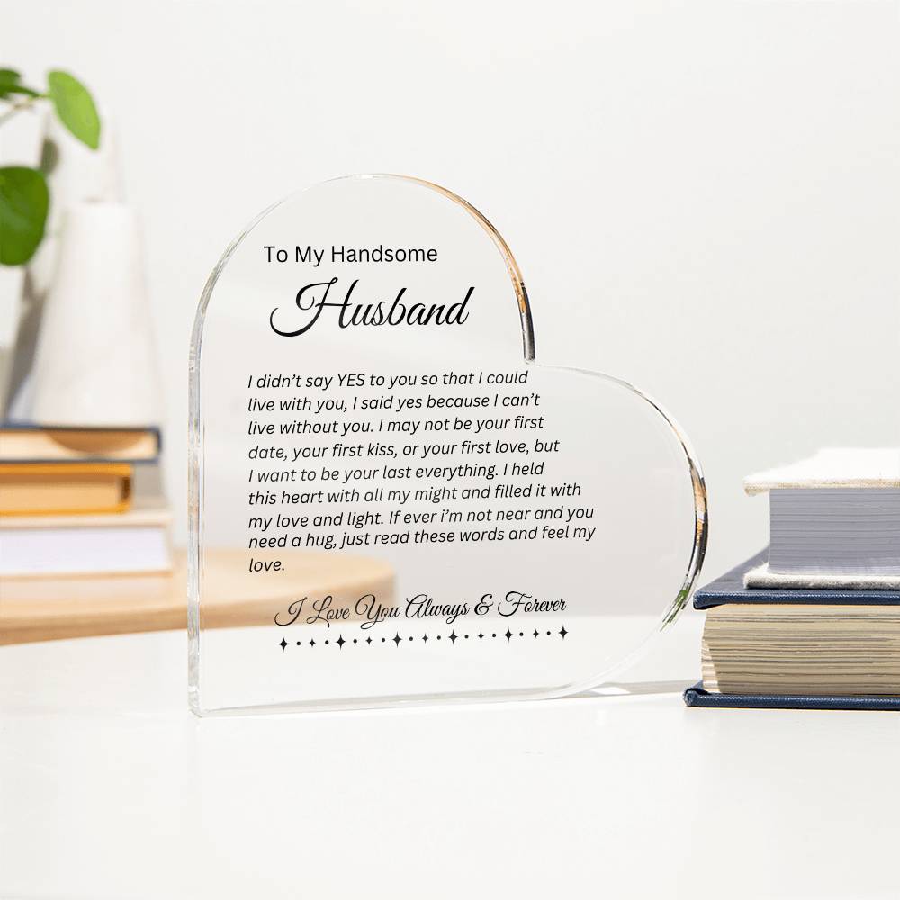 To My Handsome Husband | I Can't Live Without You | Printed Heart Shaped Acrylic Plaque